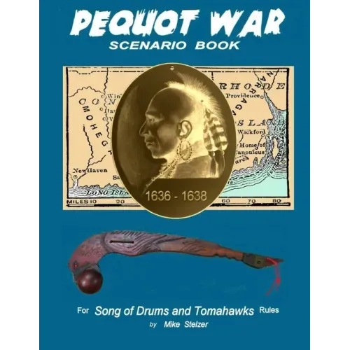 Pequot War Scenario Book: Wargame scenarios retelling the story of the Pequot War in New England, July 1636 to September 1638