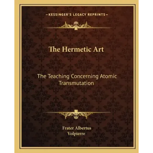 The Hermetic Art: The Teaching Concerning Atomic Transmutation