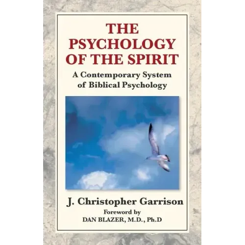 The Psychology of the Spirit: A Contemporary System of Biblical Psychology