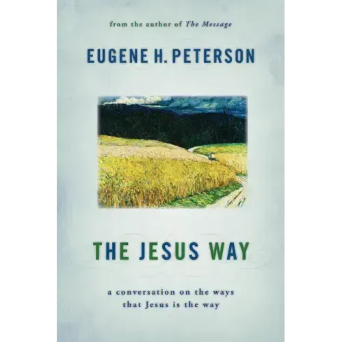 The Jesus Way: A Conversation on the Ways That Jesus Is the Way