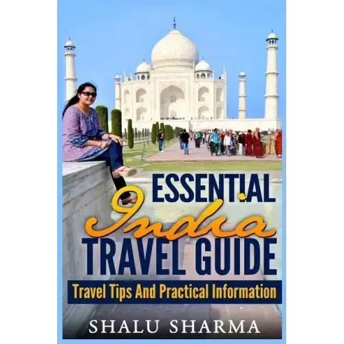 Essential India Travel Guide: Travel Tips And Practical Information