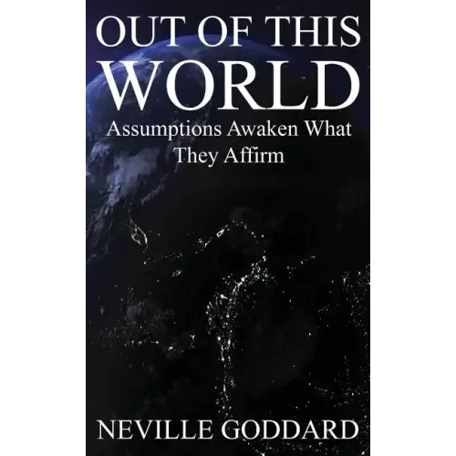 Out of This World: Assumptions awaken what they affirm (Includes bonus Lecture!)