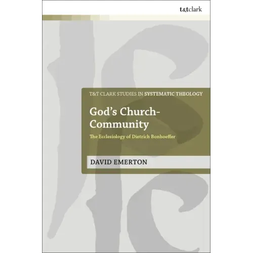 God's Church-Community: The Ecclesiology of Dietrich Bonhoeffer