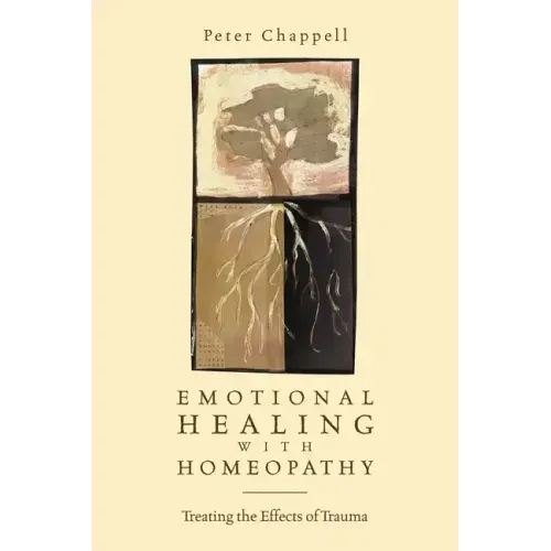 Emotional Healing with Homeopathy: Treating the Effects of Trauma