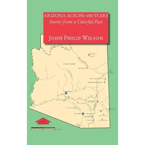 Arizona Across 400 Years, Stories from a Colorful Past