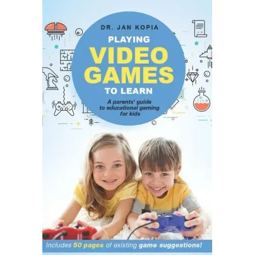 Playing Video Games to Learn: A Parents' Guide to Educational Gaming for Kids