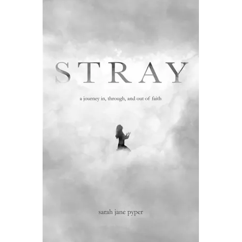 Stray: a journey in, through, and out of faith