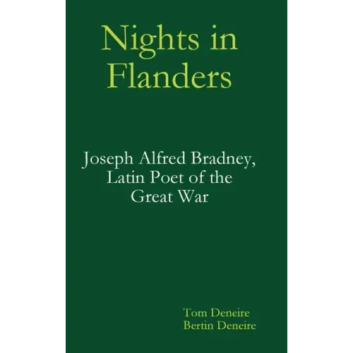 Nights in Flanders. Joseph Alfred Bradney, Latin Poet of the Great War