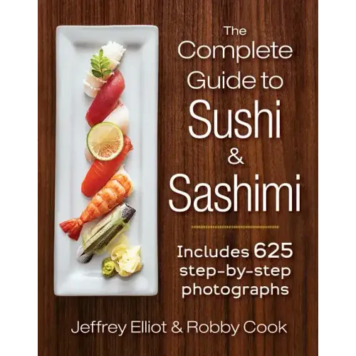 The Complete Guide to Sushi and Sashimi: Includes 625 Step-By-Step Photographs