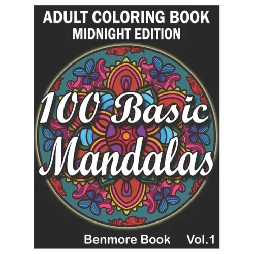 100 Basic Mandalas Midnight Edition: An Adult Coloring Book with Fun, Simple, Easy, and Relaxing for Boys, Girls, and Beginners Coloring Pages (Volume