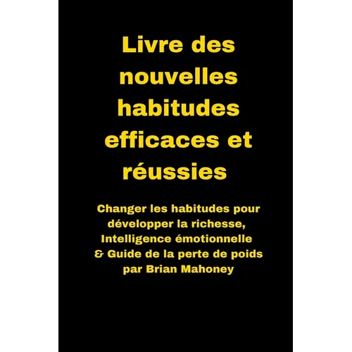 Livre des nouvelles habitudes efficaces et réussies: Changer les habitudes pour développer la richesse, Intelligence émotionnelle & Guide de la perte