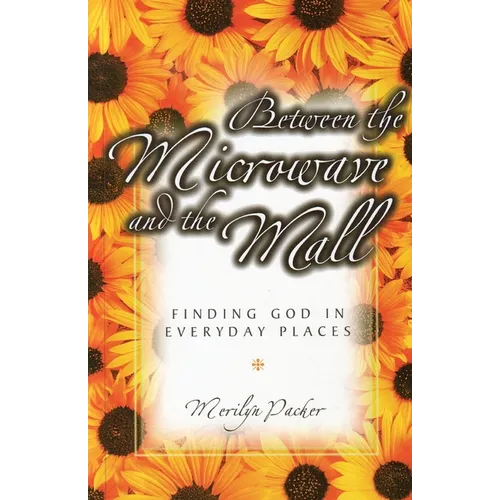 Between the Microwave and the Mall: Finding God in Everyday Places