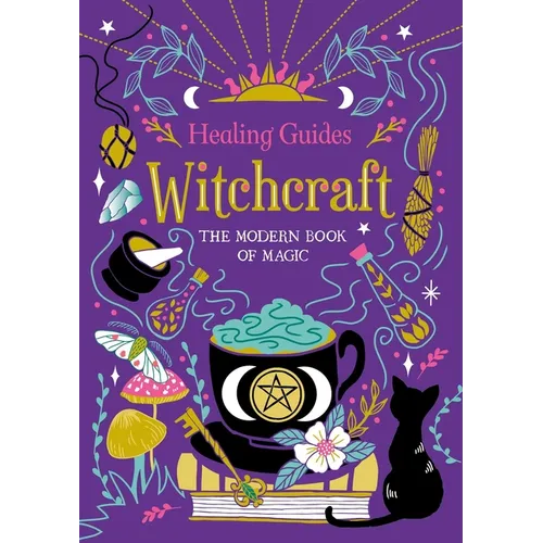 Healing Guides Witchcraft: The Modern Book of Magic