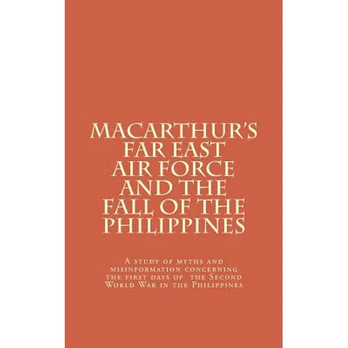 Macarthur's Far East Air Force and the Fall of the Philippines
