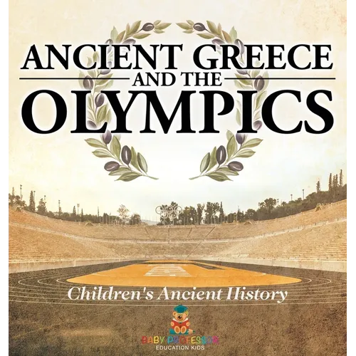 Ancient Greece and The Olympics Children's Ancient History