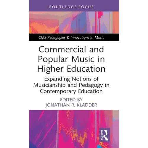 Commercial and Popular Music in Higher Education: Expanding Notions of Musicianship and Pedagogy in Contemporary Education