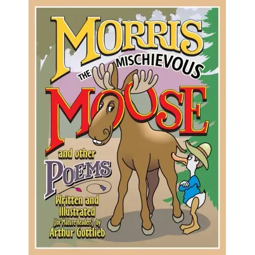 MORRIS THE MISCHIEVOUS MOOSE and other poems