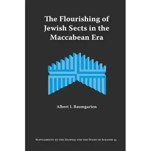 The Flourishing of Jewish Sects in the Maccabean Era: An Interpretation