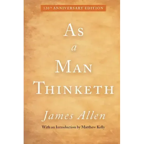 As a Man Thinketh: 120th Anniversary Edition