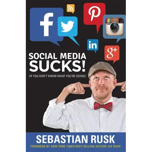 Social Media Sucks!: (If You Don't Know What You're Doing)