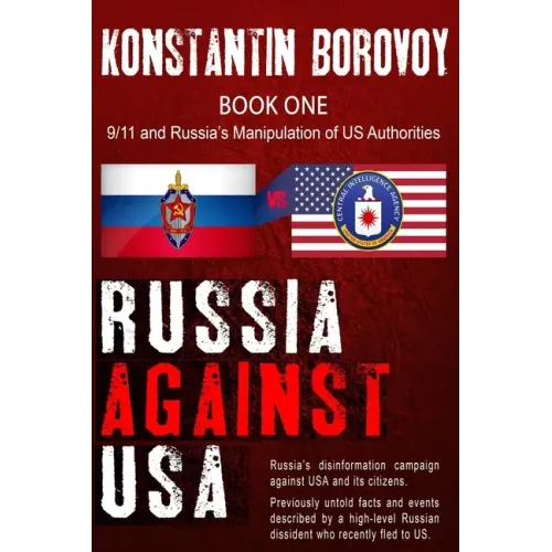 Russia Against USA: Russia's disinformation campaign against USA and its citizens. Shocking previously untold facts and events described b