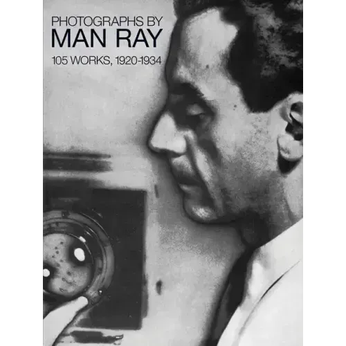 Photographs by Man Ray: 105 Works, 1920-1934