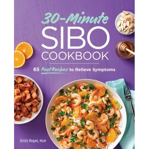 30-Minute Sibo Cookbook: 65 Fast Recipes to Relieve Symptoms