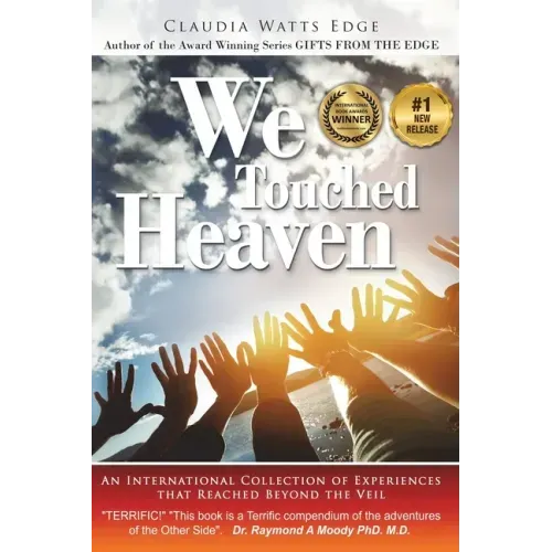 We Touched Heaven: An International Collection of Experiences that Reached Beyond the Veil