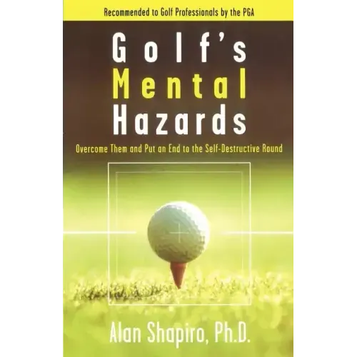 Golf's Mental Hazards: Overcome Them and Put an End to the Self-Destructive Round