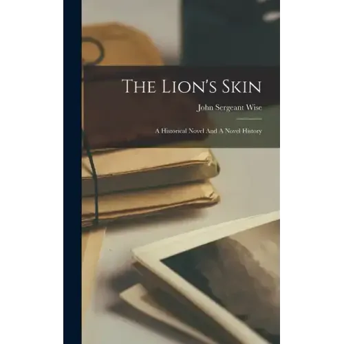 The Lion's Skin: A Historical Novel And A Novel History