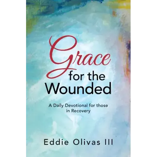 Grace for the Wounded: A Daily Devotional for Those in Recovery