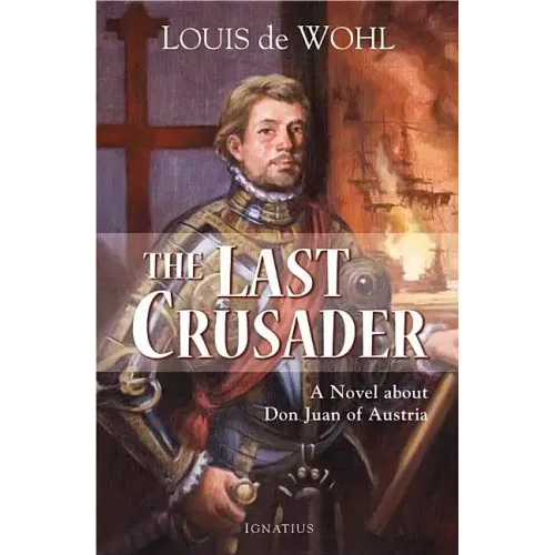 The Last Crusader: A Novel about Don Juan of Austria