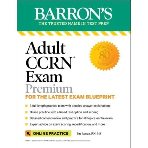 Adult Ccrn Exam Premium: Study Guide for the Latest Exam Blueprint, Includes 3 Practice Tests, Comprehensive Review, and Online Study Prep