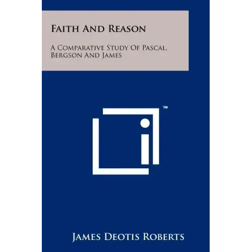 Faith and Reason: A Comparative Study of Pascal, Bergson and James