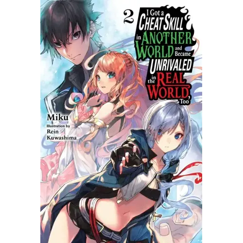 I Got a Cheat Skill in Another World and Became Unrivaled in the Real World, Too, Vol. 2 (Light Novel): Volume 2
