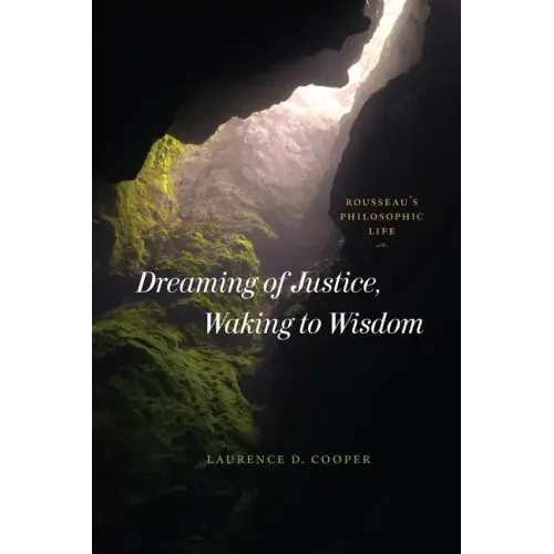 Dreaming of Justice, Waking to Wisdom: Rousseau's Philosophic Life