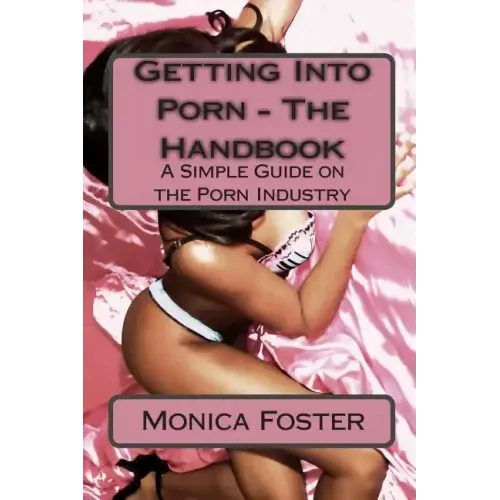 Getting Into Porn - The Handbook: A simple guide to the porn industry