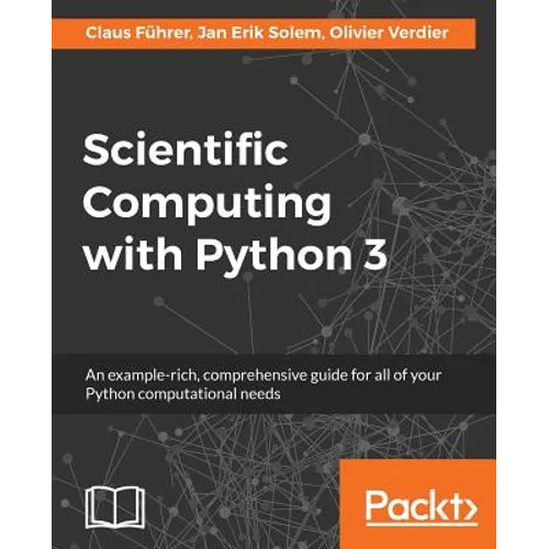 Scientific Computing with Python 3: An example-rich, comprehensive guide for all of your Python computational needs
