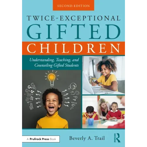 Twice-Exceptional Gifted Children: Understanding, Teaching, and Counseling Gifted Students