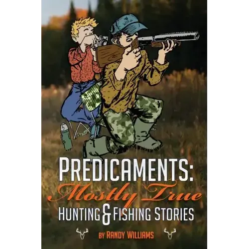 Predicaments: Mostly True Hunting & Fishing Stories