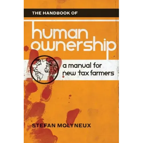 The Handbook of Human Ownership: A Manual for New Tax Farmers