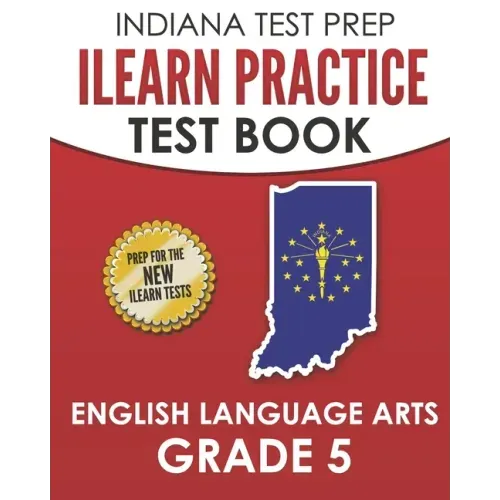 INDIANA TEST PREP ILEARN Practice Test Book English Language Arts Grade 5: Preparation for the ILEARN ELA Assessments