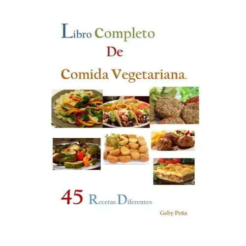 Libro Completo de Comida Vegetariana: 45 Recetas Diferentes