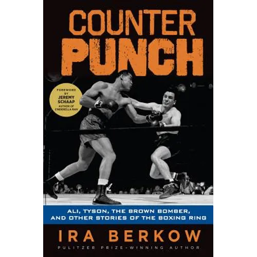 Counterpunch: Ali, Tyson, the Brown Bomber, and Other Stories of the Boxing Ring