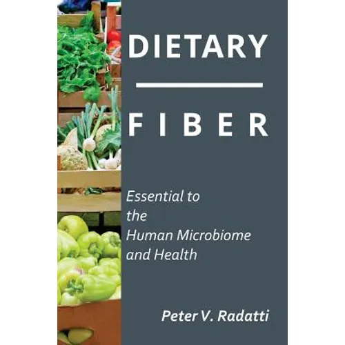 Dietary Fiber: Essential To The Human Microbiome and Health: Dietary Fiber