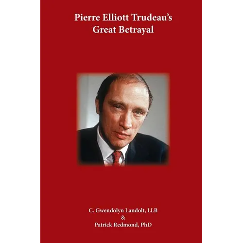 Pierre Elliot Trudeau's Great Betrayal