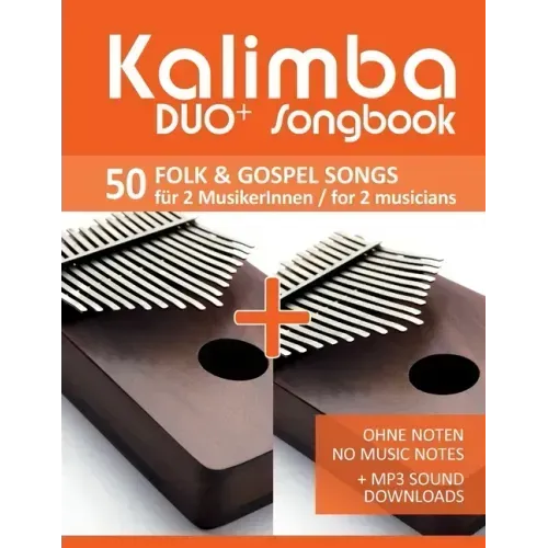 Kalimba Duo+ Songbook - 50 Folk & Gospel Songs für 2 MusikerInnen / for 2 musicians: Ohne Noten - No Music Notes + MP3 Sound downloads