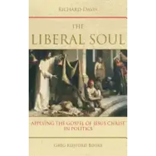 The Liberal Soul: Applying the Gospel of Jesus Christ in Politics