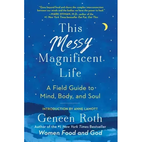 This Messy Magnificent Life: A Field Guide to Mind, Body, and Soul