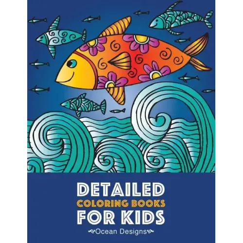 Detailed Coloring Books For Kids: Ocean Designs: Advanced Coloring Pages for Tweens, Older Kids, Boys & Girls, Designs & Patterns of Underwater Ocean
